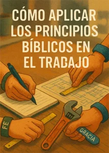Cómo Aplicar los Principios Bíblicos en el Trabajo