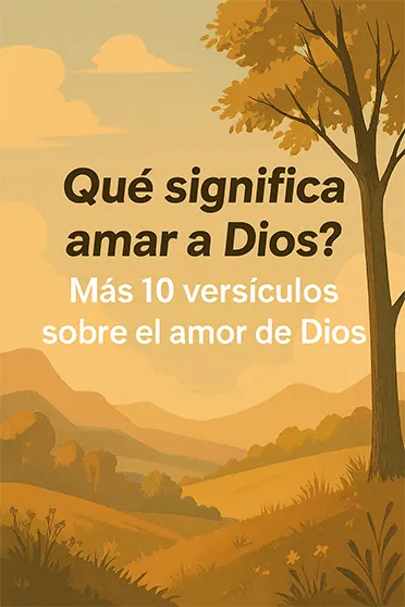 ¿Qué significa amar a Dios? Más 10 versículos sobre el amor de Dios » amor de Dios ¿Qué significa amar a Dios? Más 10 versículos sobre el amor de Dios