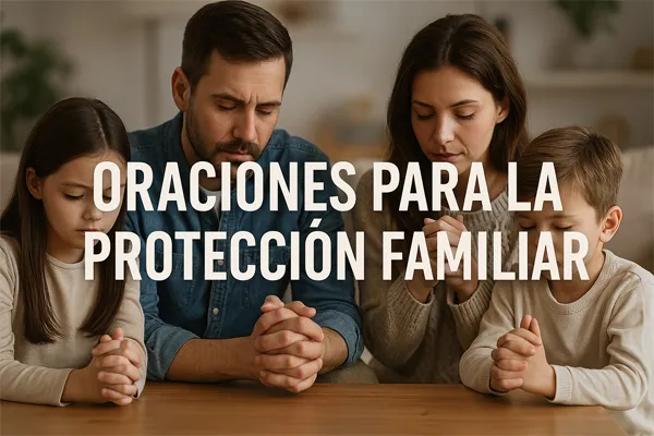 Oraciones para la Protección Familiar: Fortalece tu Hogar con Fe » oraciones para la protección familiar Oraciones para la Protección Familiar