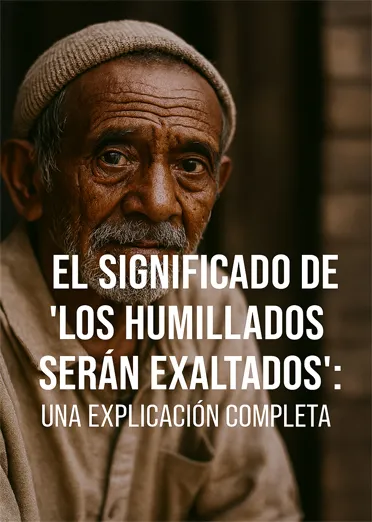 El Significado de 'Los Humillados Serán Exaltados'