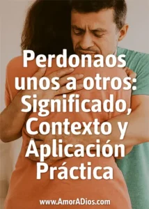 Perdonaos unos a otros: Significado, Contexto y Aplicación Práctica