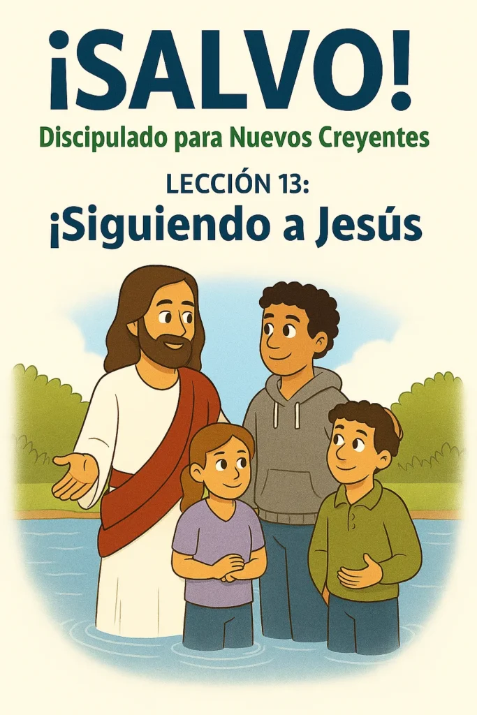 Discipulado para Nuevos Creyentes - LECCIÓN 13: Siguiendo a Jesús - Una Guía Completa para Nuevos Creyentes