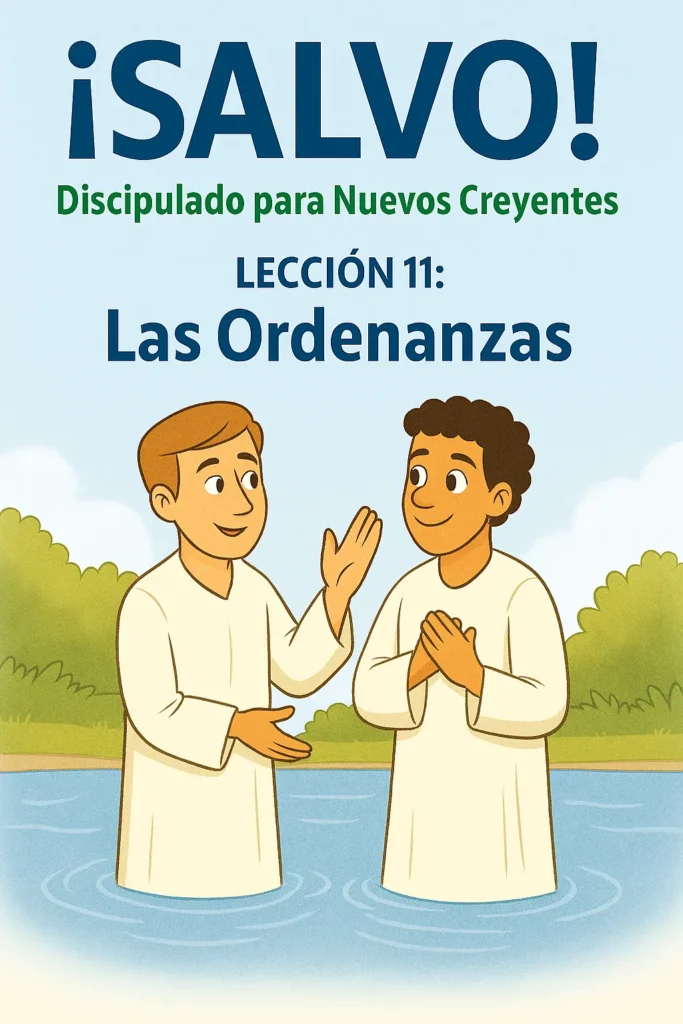 Discipulado para Nuevos Creyentes – LECCIÓN 11: Las ordenanzas