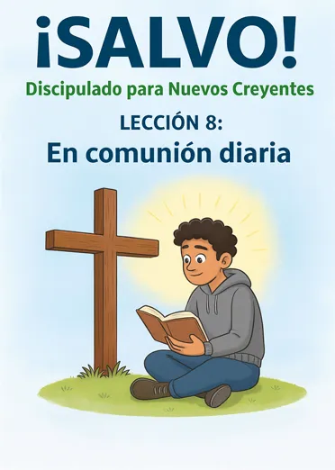 Discipulado para Nuevos Creyentes – LECCIÓN 8: En comunión diaria » En comunión diaria Discipulado para Nuevos Creyentes – LECCIÓN 8: En comunión diaria