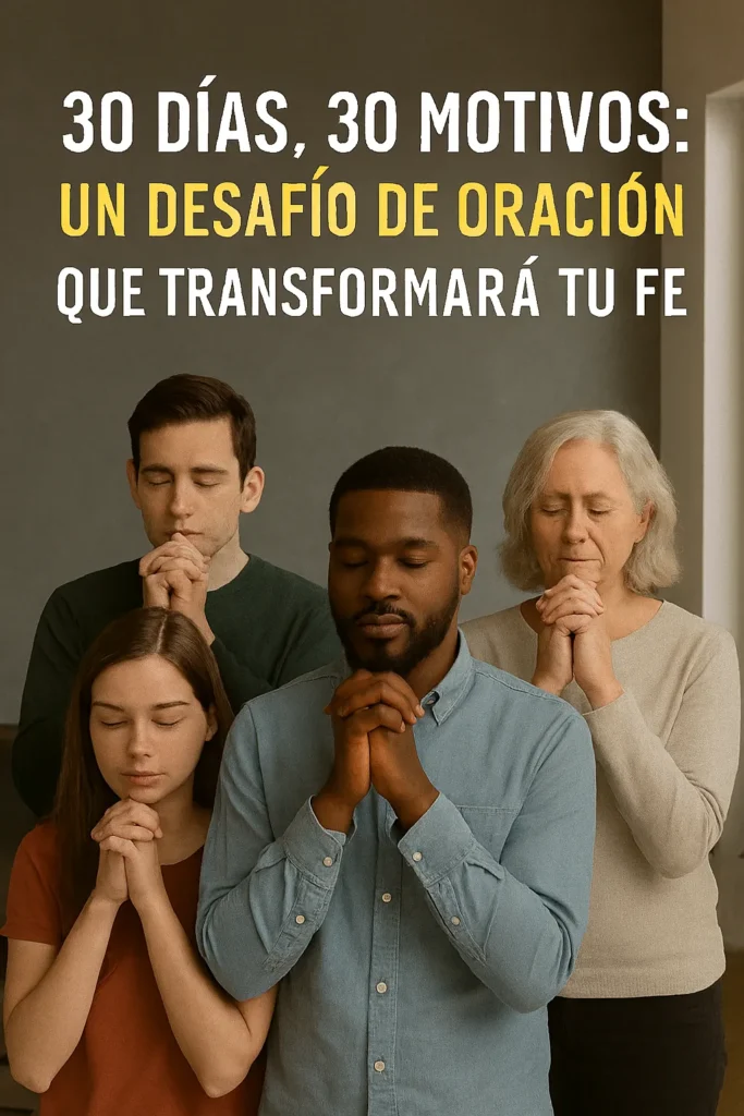 30 Días, 30 Motivos: Un Desafío de Oración Que Transformará Tu Fe
